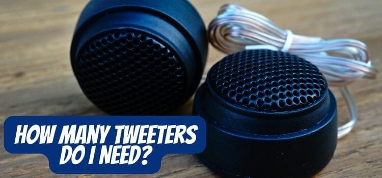 How Many Tweeters Do I Need? – For Quality Sound