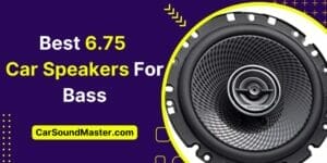 Best 6.75 Car Speakers For Bass