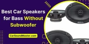 Best Car Speakers for Bass Without Subwoofer