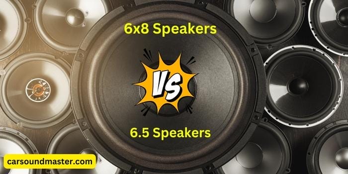 6x8 Vs 6.5 Car Speakers Comparison