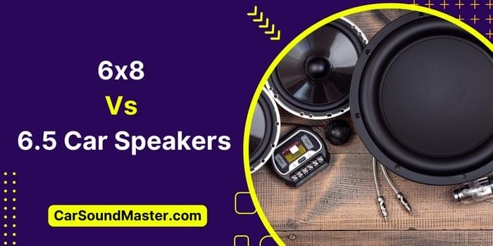 6×8 Vs 6.5 Car Speakers – Which One is Best for You?
