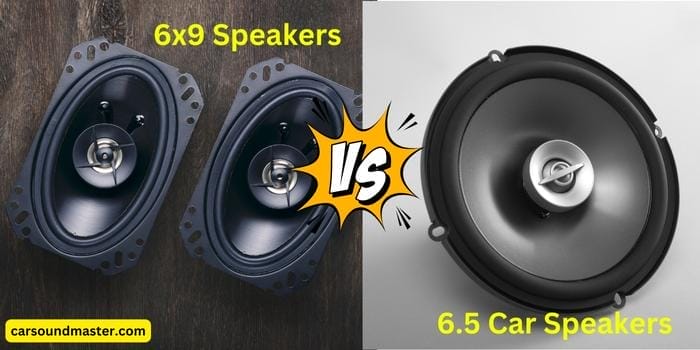 6x9 Vs 6.5 Car Speakers