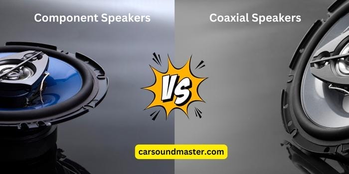 Component Vs Coaxial Speakers Types, and More