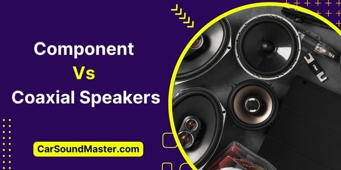 I Tested Component Vs Coaxial Speakers | Here’s What I Found