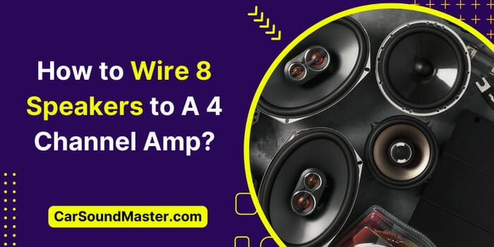 How to Wire 8 Speakers to A 4 Channel Amp? | A-Z Process