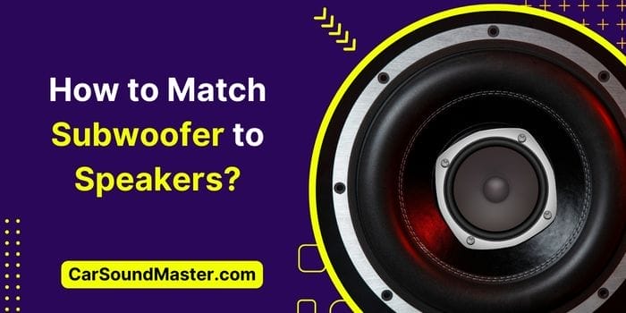 How to Match Subwoofer to Speakers? 2024 Latest Guide